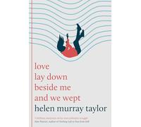 love lay down beside me and we wept