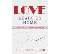 Love Leads Us Home: The Scarlet Thread Guides Us