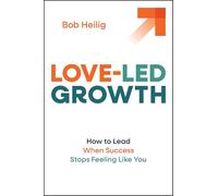 Love-Led Growth: How to Lead When Success Stops Feeling Like You