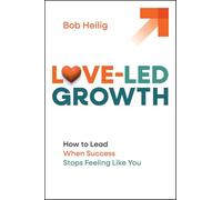 Love-Led Growth: How to Lead When Success Stops Feeling Like You
