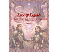LOVE & LEGENDS A Valentine’s Fantasy RPG Coloring Adventure: A Romantic Fantasy Coloring Book for D&D Fans and Tabletop Gamers - 30 Epic Illustrations ... RPG Quotes for Couples and Adult Colorists.