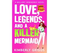 Love, Legends, and a Killer Mermaid: A Mallory Hemingway Novel