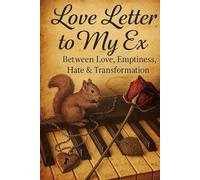 Love Letter to My Ex: Between Love, Emptiness, Hate & Transformation