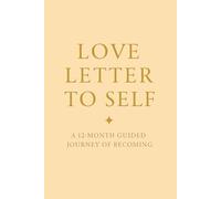 Love Letter to Self: A 12-Month Guided Journey of Becoming