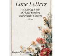 Love Letters: A Coloring Book of Floral Borders and Playful Corners: Create Beautiful Hand-Colored Letters, Notes, and Journals with 60 Unique Designs