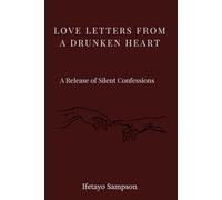 Love Letters from a Drunken Heart: A release of silent confessions