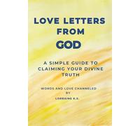 Love Letters From God: A Simple Guide to Claiming Your Divine Truth