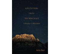 Love Letters From The Wreckage: A Book of Poetry: 1