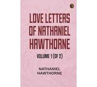 Love Letters of Nathaniel Hawthorne, Volume 1 (of 2)