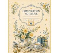 Love Letters & Spring Blooms Composition Notebook: A Romantic Cottagecore Journal Inspired by Vintage Correspondence, Daffodils, Blue Ribbons, Tea Cups, and Treasured Memories | 120 White Pages