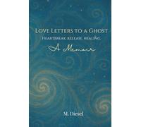 Love Letters to a Ghost: Heartbreak. Release. Healing.