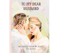 Love Letters to My Husband: A Romantic Keepsake of Heartfelt Messages, Anniversary Notes & Deep Appreciation: A Beautiful Gift Book of Love, Marriage, ... Anniversary, Birthday & Wedding Gift for Him