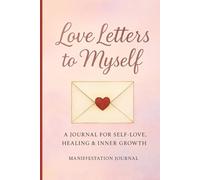 Love letters to myself: A journal for self love, healing and inner growth