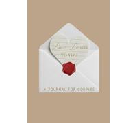 Love Letters To You: A Guided Couples Journal with Relationship Questions, Prompts & Conversation Starters to Strengthen Connection / For date nights, long distance, memories, and fun!