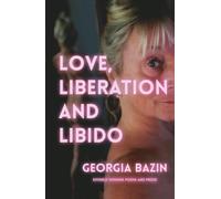 Love, Liberation and Libido: Divinely Feminine Poems and Prose