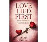 Love Lied First: Betrayal, heartbreak, and the unexpected romance that rewrote Valentine
