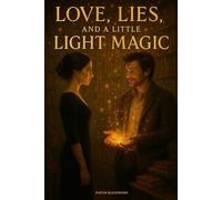 Love, Lies, and a Little Light Magic: A Fake Relationship Paranormal Romance with a Secret Wizard