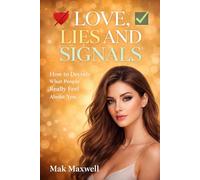 LOVE, LIES AND SIGNALS: How to Decode What People Really Feel About You