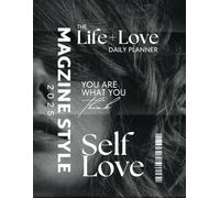 Love & Life 2025: Your Friendly Magazine-Style Planner: For Creating Meaningful Days and Deep Connections