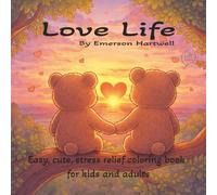 Love Life: A Stress-Relief Coloring Book for Adults, Teens, and Kids Featuring Cozy Moments, Connection, and Celebrating Everyday Love