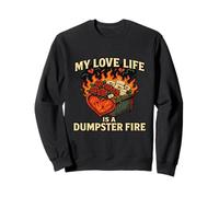 Love Life Is A Dumpster Fire Divertente Romanticismo Single Break Up Felpa