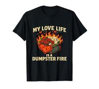 Love Life Is A Dumpster Fire Divertente Romanticismo Single Break Up Maglietta