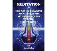 LOVE LIFE LEE MEDITATION THE KEY TO PEACEFUL MANIFESTATIONS (Tascabile)