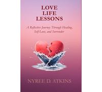 LOVE LIFE LESSONS: A Reflective Journey Through Healing, Self-Love, and Surrender
