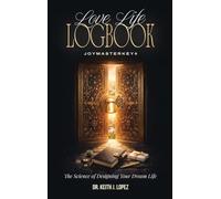 LOVE LIFE LOGBOOK: The Science of Designing Your Dream Life