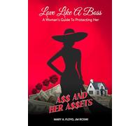 Love Like A Boss: A Woman’s Guide To Protecting Her A$$ And Her A$$ets