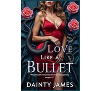 Love Like A Bullet - Action Romance With Danger, Emotional Suspense, Second Chance Romance, Billionaire Romance: When Truth Becomes The Most Dangerous Weapon