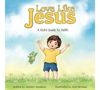 Love Like Jesus: A Kid’s Guide To Faith