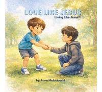 Love Like Jesus: Learning to love everyone-even enemies