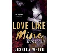 Love Like Mine: A Love Story from a Small Town (Large Print) : A Mature Second Chance Romance (Large Print) : A Love Story from a Small Town