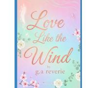 Love like the Wind: A Soulful Journey and Collection of One Sided Love, Loss and Life Gentle Breeze Poetries