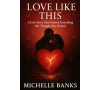 Love Like This: "A Love Story That Healed Everything She Thought Was Broken"