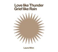 Love Like Thunder Grief Like Rain