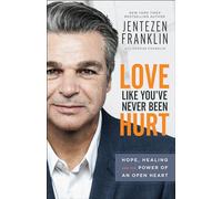 Jentezen Frankl Love Like You`ve Never Been Hurt - Hope, Healing and (Tascabile)