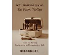 Love, Limits & Lessons: The Parent Toolbox | Tools for Raising Cooperative and Independent Kids