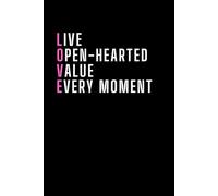 Love: Live Open-Hearted, Value Every Moment: Motivational and Inspirational Notebook, Romantic Notebook, Christmas Gifts, Valentine's Day Gifts for Boyfriend or Girlfriend, Husband or Wife