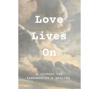 Love Lives On. A Journal for Remembering and Healing.: One Day at a Time: Finding Healing Through Writing