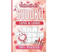 Love & Logic - A Valentine's Day Sudoku Puzzle Book For All Ages: 100+ charmingly designed, love-themed puzzles - Easy to Hard - Large Print