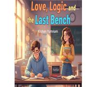 Love, Logic, and the Last Bench: A College Romance of Secrets, Heart Code, and Hidden Feelings