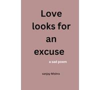 Love looks for an excuse: a sad poem