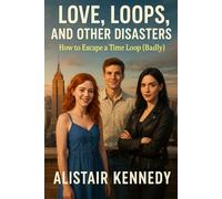 Love, Loops, and Other Disasters: How to Escape a Time Loop (Badly): A LGBT Time Loop Romantic Comedy with Bisexual Chaos, Found Family Vibes, and Sci-Fi Shenanigans