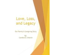 Love, Loss, and Legacy: Our Family's Caregiving Story