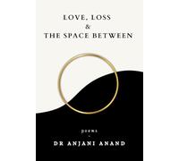 Love, Loss And The Space Between: Poems on the Journey Through Love, Loss, Heartbreak, and the Search for Meaning