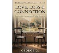 Love, Loss & Connection: Relationship, Forgiveness & What Remains: 4
