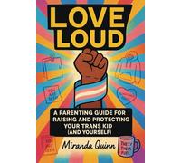 Love Loud: A Parenting Guide for Raising and Protecting Your Trans Kid (and Yourself): 2
