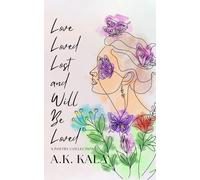 Love, Loved, Lost, and Will Be Loved: A Poetry Collection